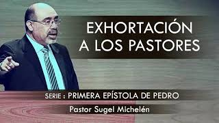 “EXHORTACIÓN A LOS PASTORES”  pastor Sugel Michelén Predicaciones estudios bíblicos [upl. by Aihsal966]