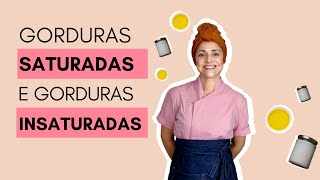 DIFERENÇAS ENTRE GORDURAS SATURADAS E INSATURADAS • BEABÁ DA COZINHA INCLUSIVA [upl. by Allistir]