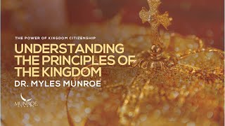 Understanding The Principles of The Kingdom  Dr Myles Munroe [upl. by Aldas518]