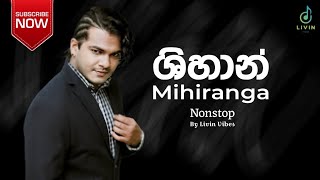 • Some of Shihan Mihirangas best songs in a row  ශිහාන් මිහිරංගගේ හොඳම සිංදු කිහිපයක් එකපෙළට [upl. by Ahseei421]