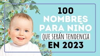 100 NOMBRES PARA NIÑO que serán tendencia en 2023 [upl. by Omsare]