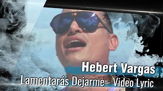 Hebert Vargas  Lamentarás dejarme  Video Lyric [upl. by Enialahs]