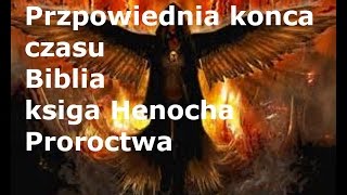 Przepowiednia konca czasu Biblia ksiega henocha [upl. by Lecroy]