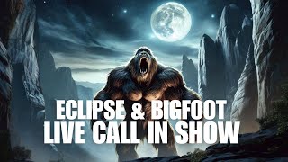 Bigfoot and the 2024 EcLipse Live Call In Show [upl. by Baron]