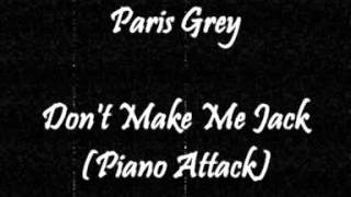 Paris Grey  Dont Make Me Jack Piano Attack [upl. by Nnaeel13]