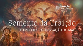 SEMENTE DA TRAIÇÃO  A LIBERTAÇÃO DO MAL [upl. by Steep849]