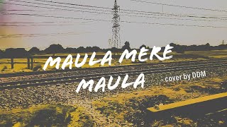 Mula Mere Maula  Roop Kumar Rathore cover by DDM 🎤🎶🚂 [upl. by Evy917]