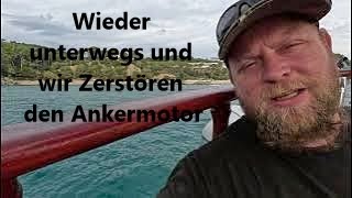 Wir sind wieder unterwegs und zerstören unseren Ankermotor [upl. by Jez741]