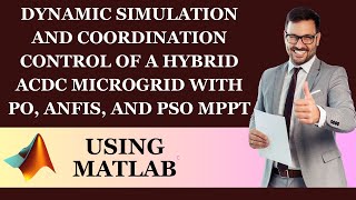 Dynamic Simulation and Coordination Control of a Hybrid ACDC Microgrid with PO ANFIS and PSO MPPT [upl. by Latsyrc280]