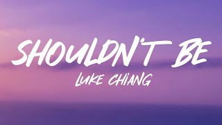 Luke Chiang  Shouldnt Be Lyrics [upl. by Amalbergas]