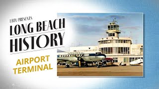 Long Beach Airport Historic Terminal History [upl. by Ohcamac]