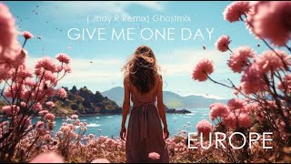 Europe  Give Me One Day Jhay R Remix Ghostmix [upl. by Eelir]