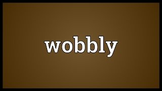 Wobbly Meaning [upl. by Eirellam]