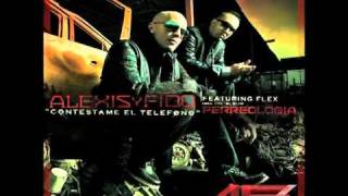 Alexis Y Fido ft Flex Nigga  Contestame El Telefono Perreología REGGAETON 2011 LETRA [upl. by Annocahs]