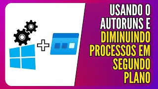 Autoruns  Otimizando o Windows ao desabilitar processos desnecessários [upl. by Ybor]