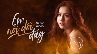 EM NÓI DỐI ĐẤY  NLY  OFFICIAL LYRIC VIDEO [upl. by Eade853]