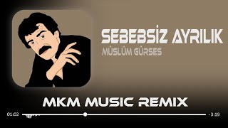 Müslüm Gürses  Vazgeçmek Ayrılmak Kopmak Demektir  MKM Remix   Sebebsiz Ayrılık slowed [upl. by Judi]