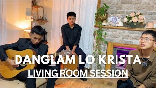 Danglam Lo Krista  Living Room Session [upl. by Sofer]