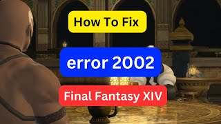 How to fix error 2002 in Final Fantasy XIV [upl. by Ahtnicaj]