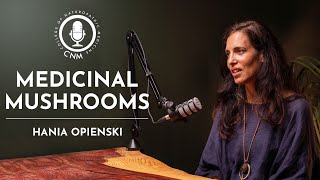 Medicinal Mushrooms Hania Opienski  CNM Specialist Podcast  Full Episode [upl. by Nitsoj]