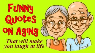 Funny Quotes On Aging That Will Make You Laugh At Life [upl. by Georgeanne409]