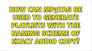 How can mp3tag be used to generate playlists with the naming scheme of Exact Audio Copy [upl. by Ientruoc]