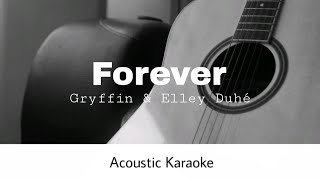 Gryffin ft Elley Duhé  Forever Acoustic Karaoke [upl. by Llahsram766]