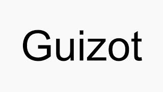 How to pronounce Guizot [upl. by Eiralih]