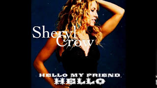 Sheryl Crow Hello My Friend Hello [upl. by Jepson]