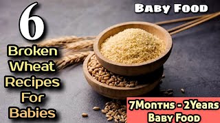 6 Broken Wheat Recipes For Babies 7 Months Baby Food Broken Wheat Porridge Broken Wheat Kichadi [upl. by Naesad]