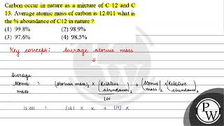 Carbon occur in nature as a mixture of C 12 and \ \mathrmC \ 13 Average atomic mass of carb [upl. by Queena]