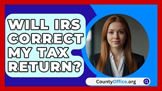 Will IRS Correct My Tax Return  CountyOfficeorg [upl. by Yves]