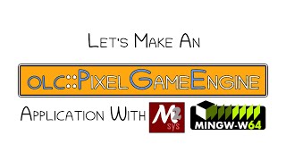 Lets Make An olcPixelGameEngine Application using MinGW [upl. by Raphael103]