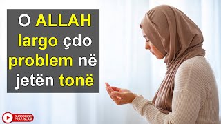 O ALLAH largo çdo problem ne jeten time [upl. by Odlanar87]