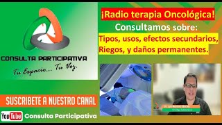 Radioterapia Oncológica Tipos usos efectos daños tempranos y permanentes Consulta P 221024 [upl. by Croom]