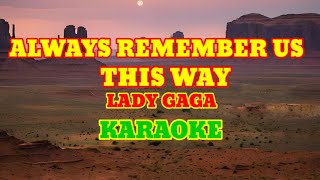 ALWAYS REMEMBER US THIS WAY Karaoke Version by Lady Gaga [upl. by Fenelia]