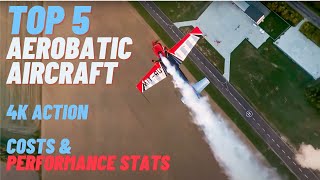 Top 5 Aerobatic Aircraft in 4K with Costs Stats and Performance [upl. by Stryker]