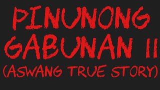 PINUNONG GABUNAN 11 Aswang True Story [upl. by Annid]