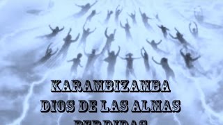 DIOS DE LAS ALMAS PERDIDAS  KARAMBIZAMBA amp REVELION DE LOS VERBOS [upl. by Etnud]