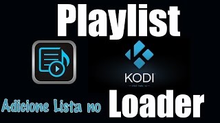 Kodi  BR  POR  Instalar Playlist Load  Repositório de Lista [upl. by Hospers]