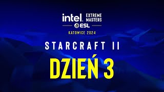 Intel Extreme Masters Katowice  StarCraft II  DZIEŃ 3 [upl. by Steele]