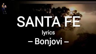 SANTA FE  lyrics BonJovi [upl. by Chere]