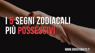 I 5 segni zodiacali più possessivi [upl. by End]