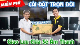 Miễn Phí Cài Đặt Lại Vang Số Vatasa KX300 quotTRỌN ĐỜIquot Cho Chú Ngọc Tại Đồng Nai  Giao Lưu Chia Sẻ [upl. by Angeli]