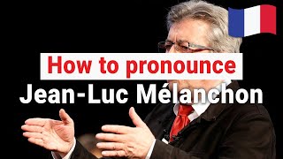 How to Pronounce Jean Luc Mélenchon In French CORRECTLY [upl. by Travus]