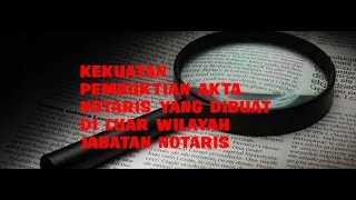 Kekuatan Pembuktian Akta Notaris Yang Dibuat Di Luar Wilayah Jabatan Notaris [upl. by Dorey]