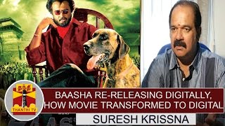 Rajinikanths Baasha releasing digitally  How movie transformed to digital format  Suresh Krissna [upl. by Ramso]