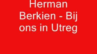 Herman Berkien  Bij ons in Utreg [upl. by Valorie]