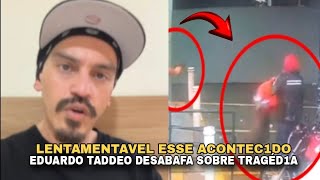 EDUARDO TADDEO FALA DA TRISTE PERDA [upl. by Wanda324]