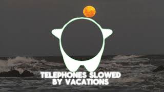 Telephones Slowed Edit Audio  Vacations [upl. by Mcgannon]